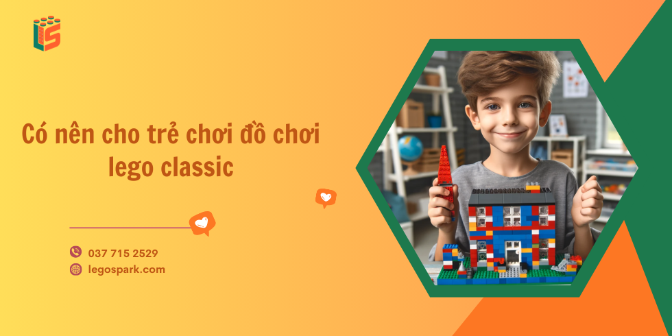 Có nên cho trẻ chơi đồ chơi lego classic