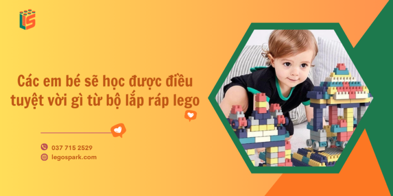 Các em bé sẽ học được điều tuyệt vời gì từ bộ lắp ráp lego