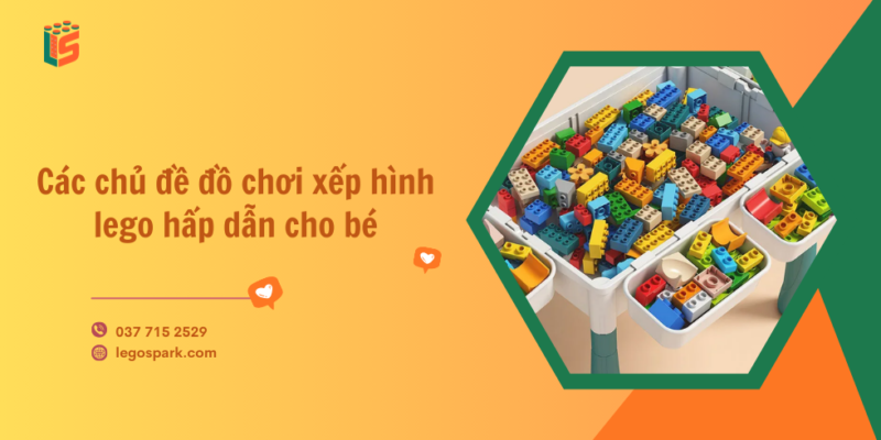 Các chủ đề đồ chơi xếp hình lego hấp dẫn cho bé