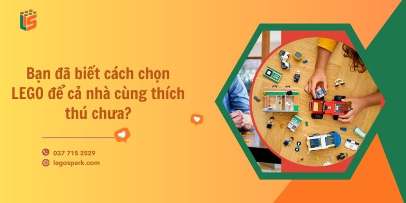 cách chọn lego cả nhà thích thú